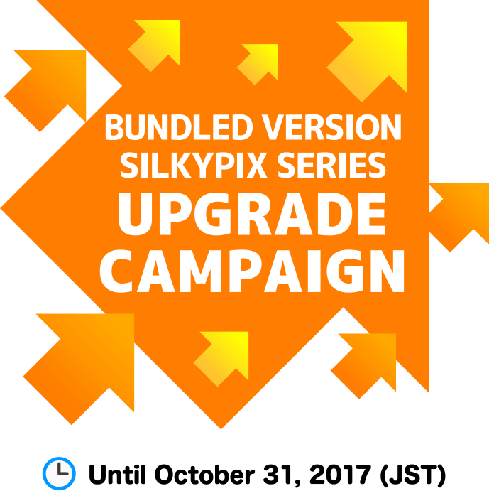 BUNDLED VERSION SILKYPIX SERIES UPGRADE CAMPAIGN Until October 31, 2017 (JST)